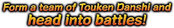 Form a team of Touken Danshi and head into battles!